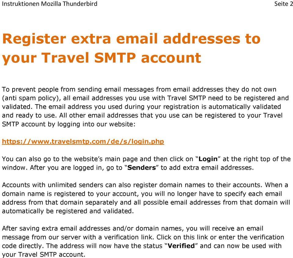 All other email addresses that you use can be registered to your Travel SMTP account by logging into our website: https://www.travelsmtp.com/de/s/login.