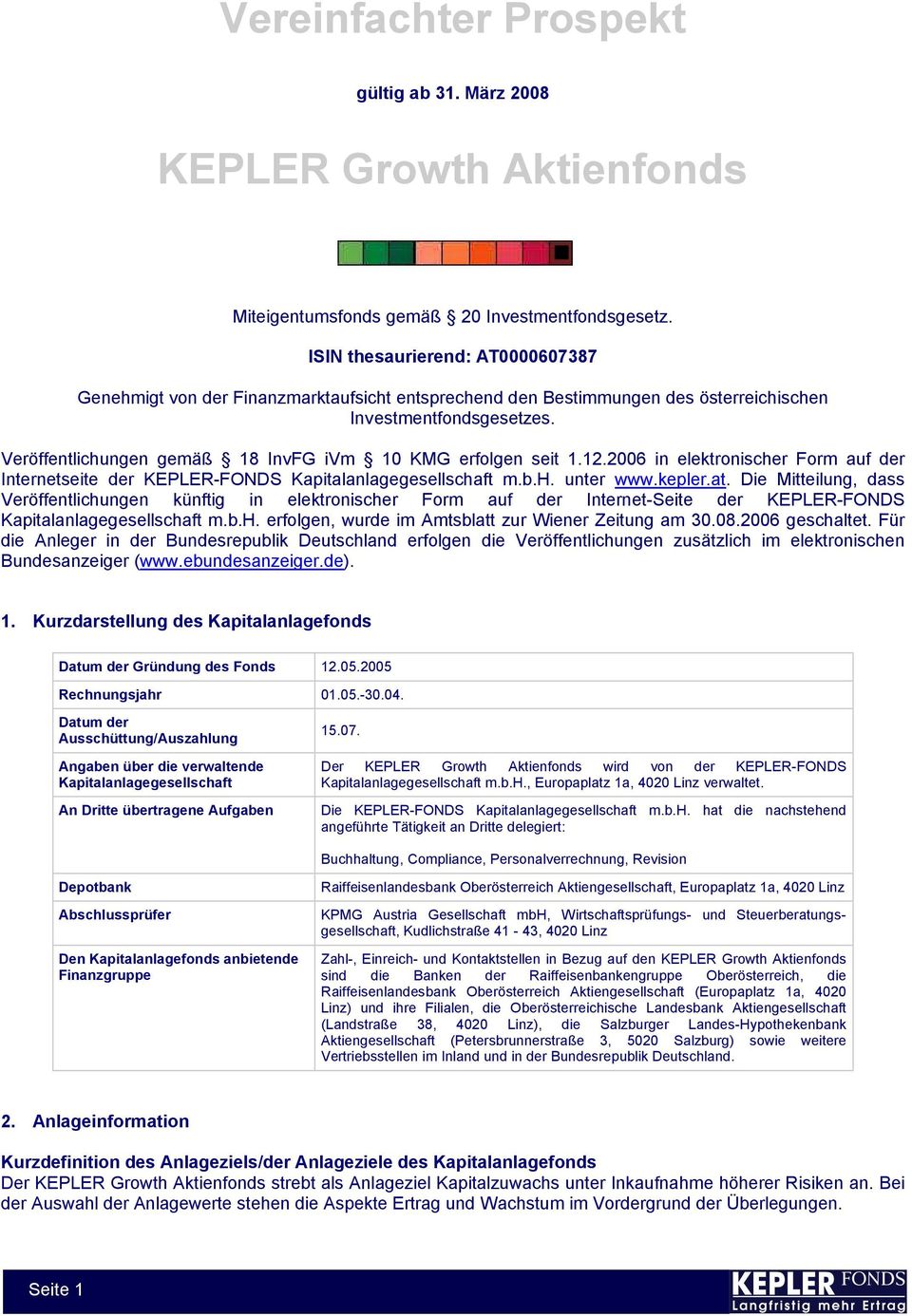 Veröffentlichungen gemäß 18 InvFG ivm 10 KMG erfolgen seit 1.12.2006 in elektronischer Form auf der Internetseite der KEPLER-FONDS Kapitalanlagegesellschaft m.b.h. unter www.kepler.at.