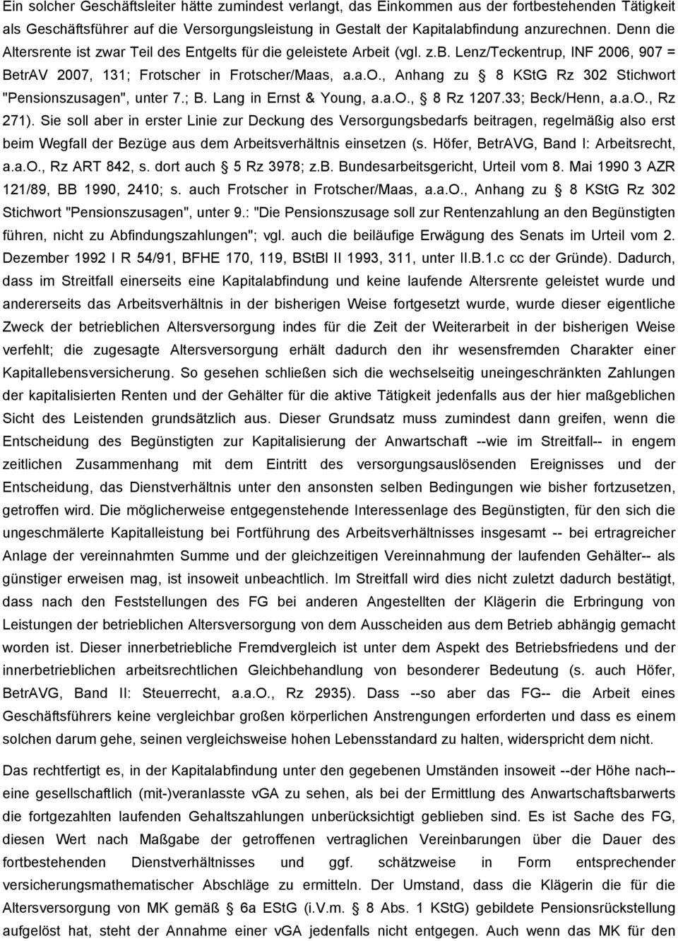 scher in Frotscher/Maas, a.a.o., Anhang zu 8 KStG Rz 302 Stichwort "Pensionszusagen", unter 7.; B. Lang in Ernst & Young, a.a.o., 8 Rz 1207.33; Beck/Henn, a.a.o., Rz 271).