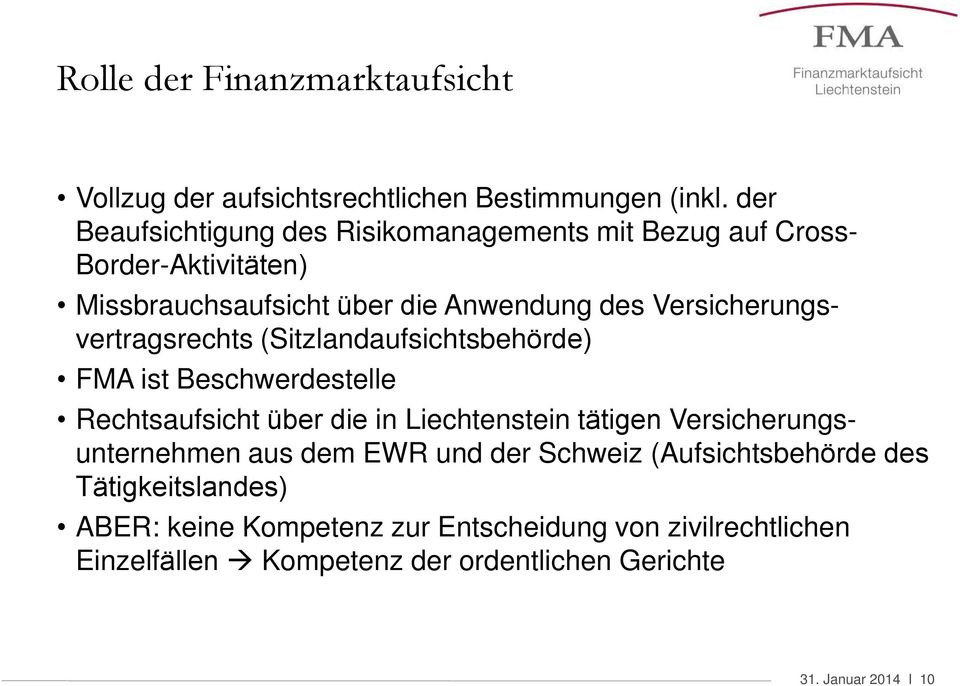 Versicherungsvertragsrechts (Sitzlandaufsichtsbehörde) FMA ist Beschwerdestelle Rechtsaufsicht über die in Liechtenstein tätigen