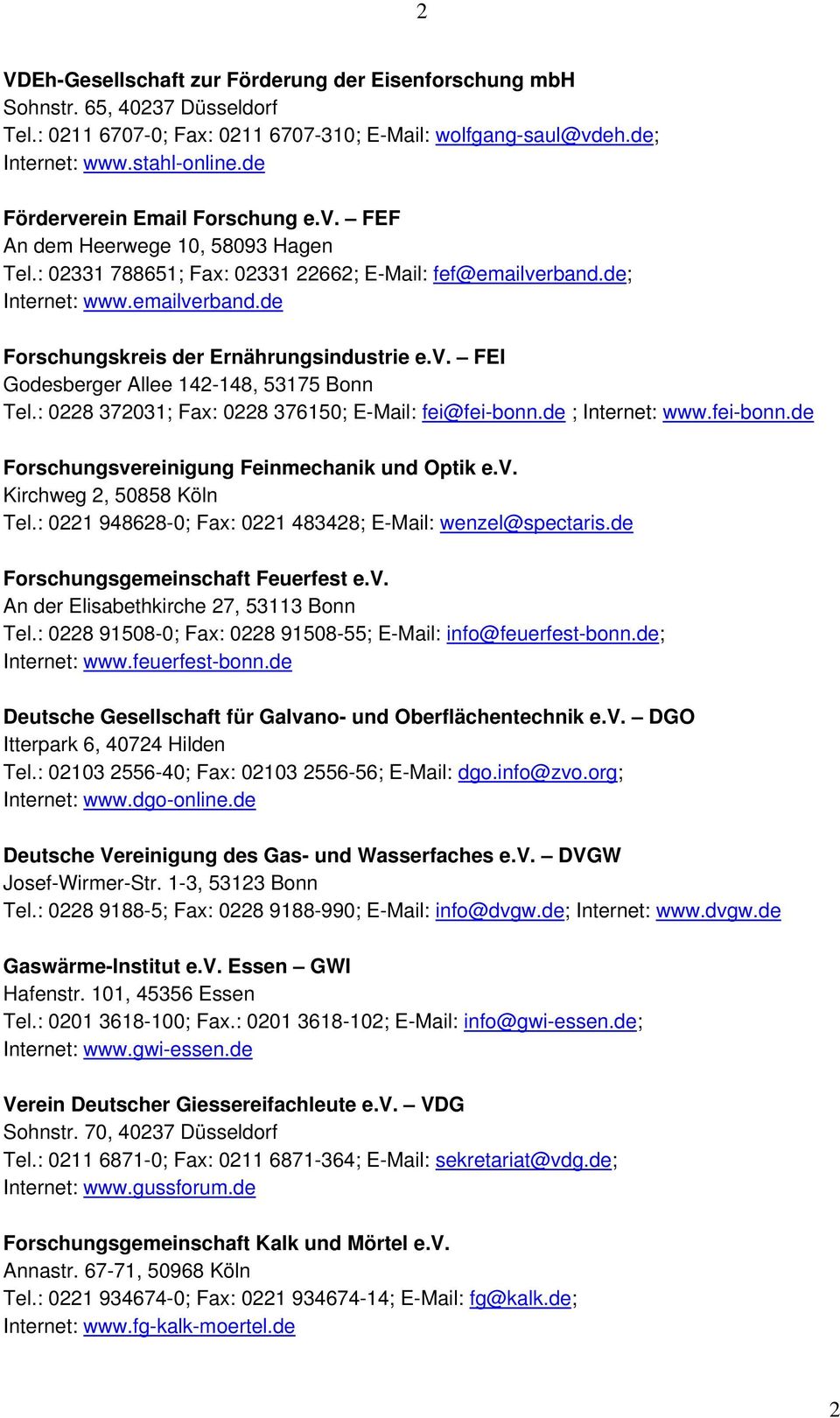 v. FEI Godesberger Allee 142-148, 53175 Bonn Tel.: 0228 372031; Fax: 0228 376150; E-Mail: fei@fei-bonn.de ; Internet: www.fei-bonn.de Forschungsvereinigung Feinmechanik und Optik e.v. Kirchweg 2, 50858 Köln Tel.