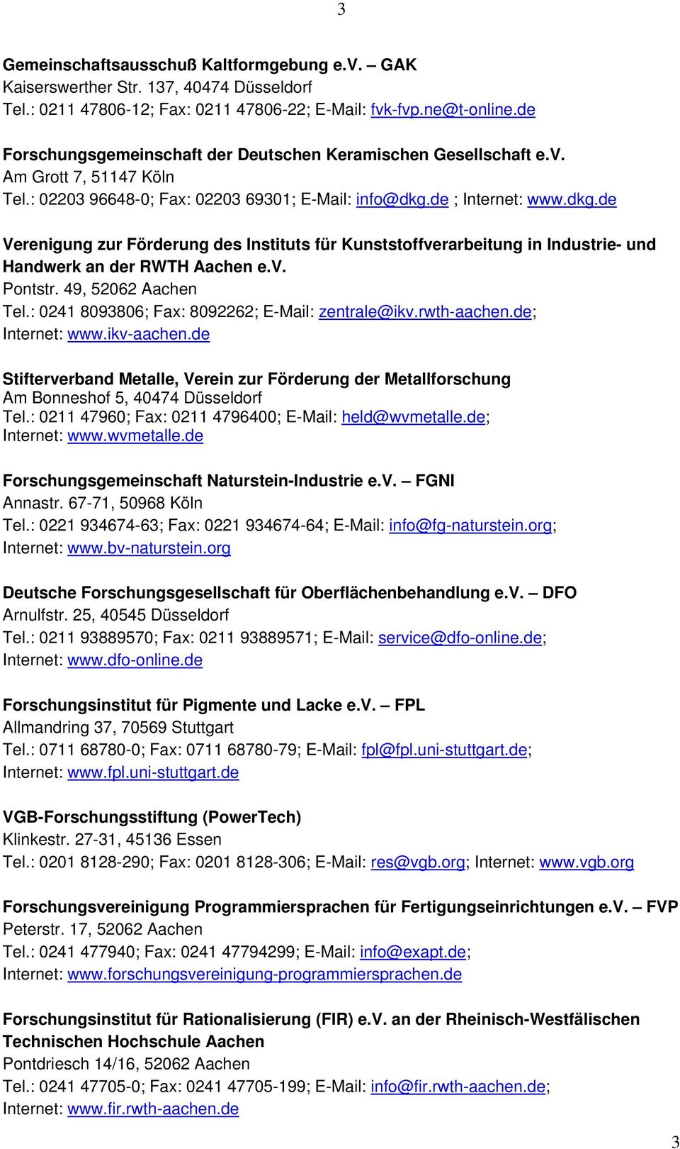 de ; Internet: www.dkg.de Verenigung zur Förderung des Instituts für Kunststoffverarbeitung in Industrie- und Handwerk an der RWTH Aachen e.v. Pontstr. 49, 52062 Aachen Tel.