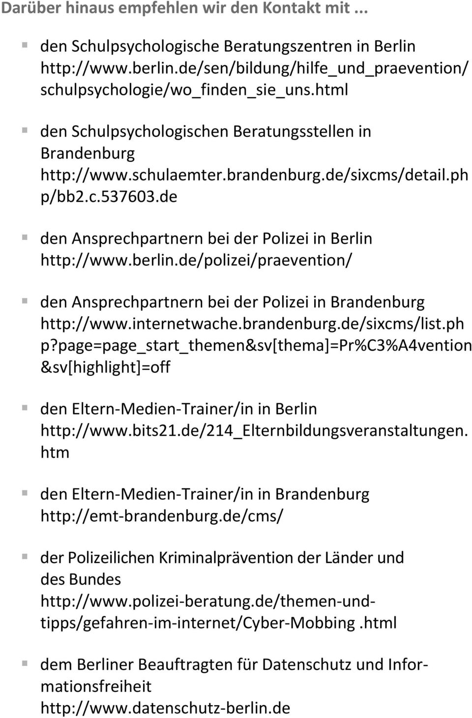de/polizei/praevention/ den Ansprechpartnern bei der Polizei in Brandenburg http://www.internetwache.brandenburg.de/sixcms/list.ph p?