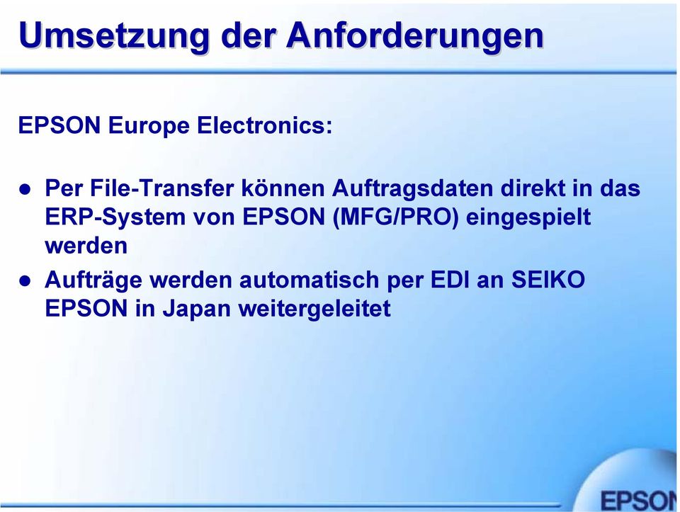 ERP-System von EPSON (MFG/PRO) eingespielt werden