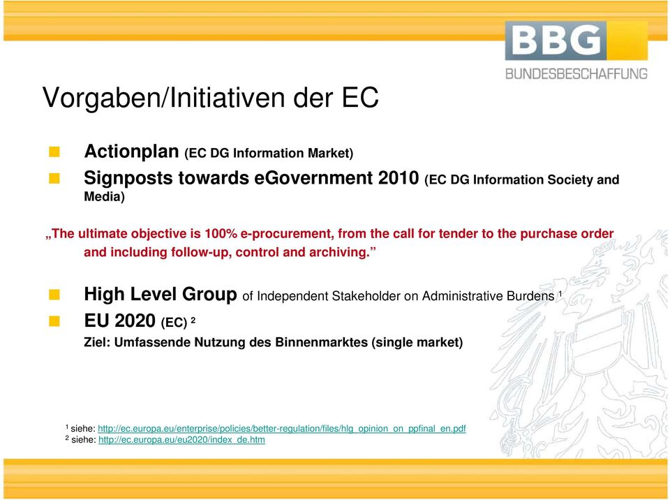 High Level Group of Independent Stakeholder on Administrative Burdens 1 EU 2020 (EC) 2 Ziel: Umfassende Nutzung des Binnenmarktes (single