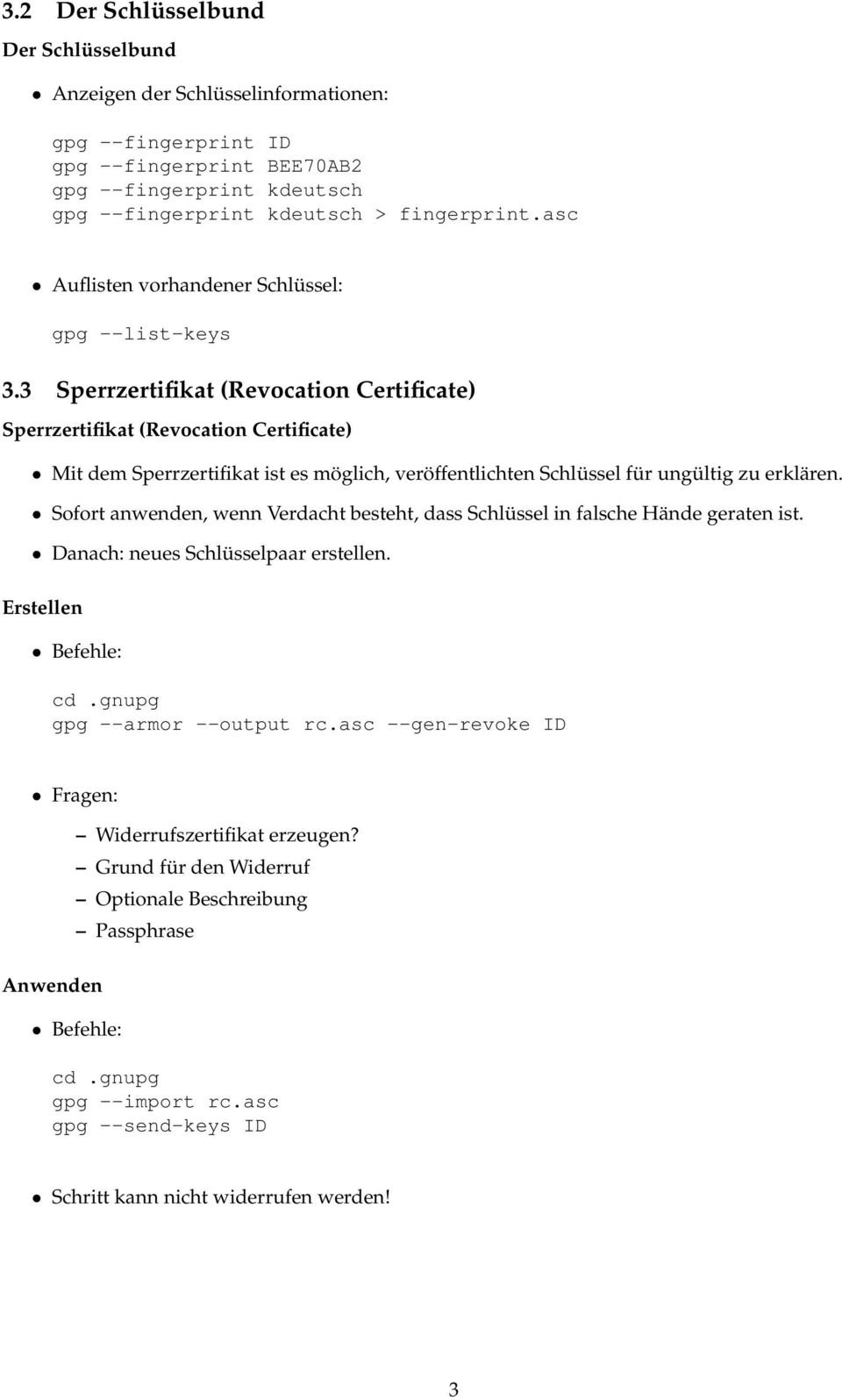3 Sperrzertifikat (Revocation Certificate) Sperrzertifikat (Revocation Certificate) Mit dem Sperrzertifikat ist es möglich, veröffentlichten Schlüssel für ungültig zu erklären.