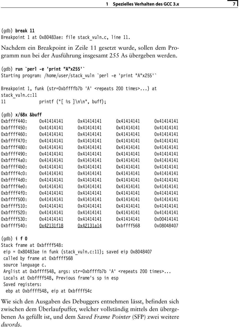 (gdb) run `perl -e 'print "A"x255'` Starting program: /home/user/stack_vuln `perl -e 'print "A"x255'` Breakpoint 1, funk (str=0xbffffb7b 'A' <repeats 200 times>...) at stack_vuln.