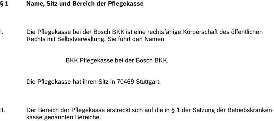 mit Selbstverwaltung. Sie führt den Namen BKK Pflegekasse bei der Bosch BKK.