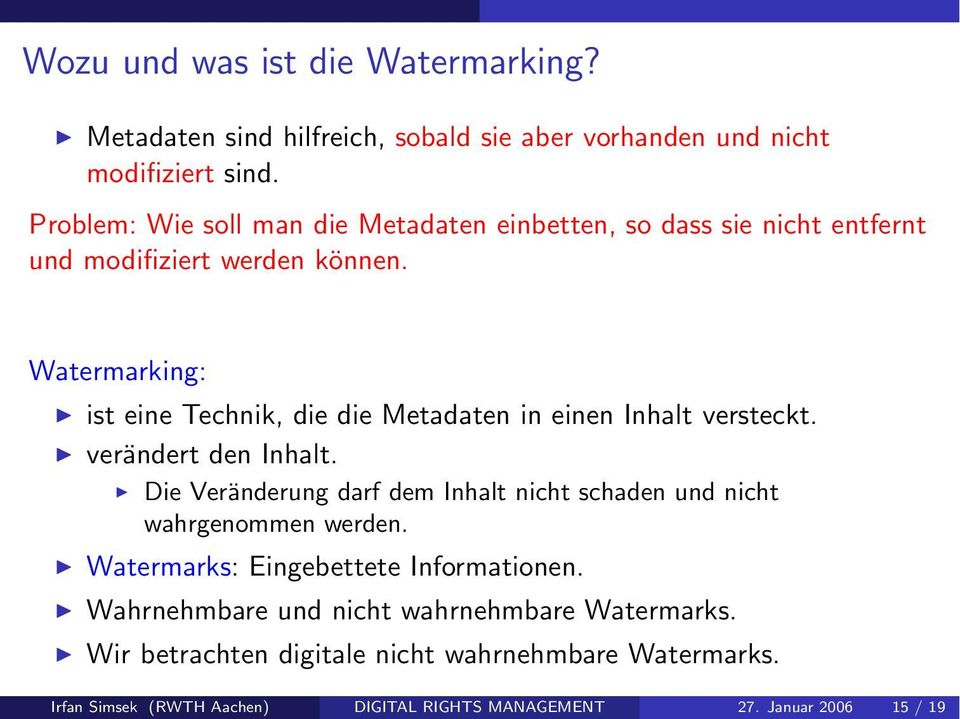Watermarking: ist eine Technik, die die Metadaten in einen Inhalt versteckt. verändert den Inhalt.