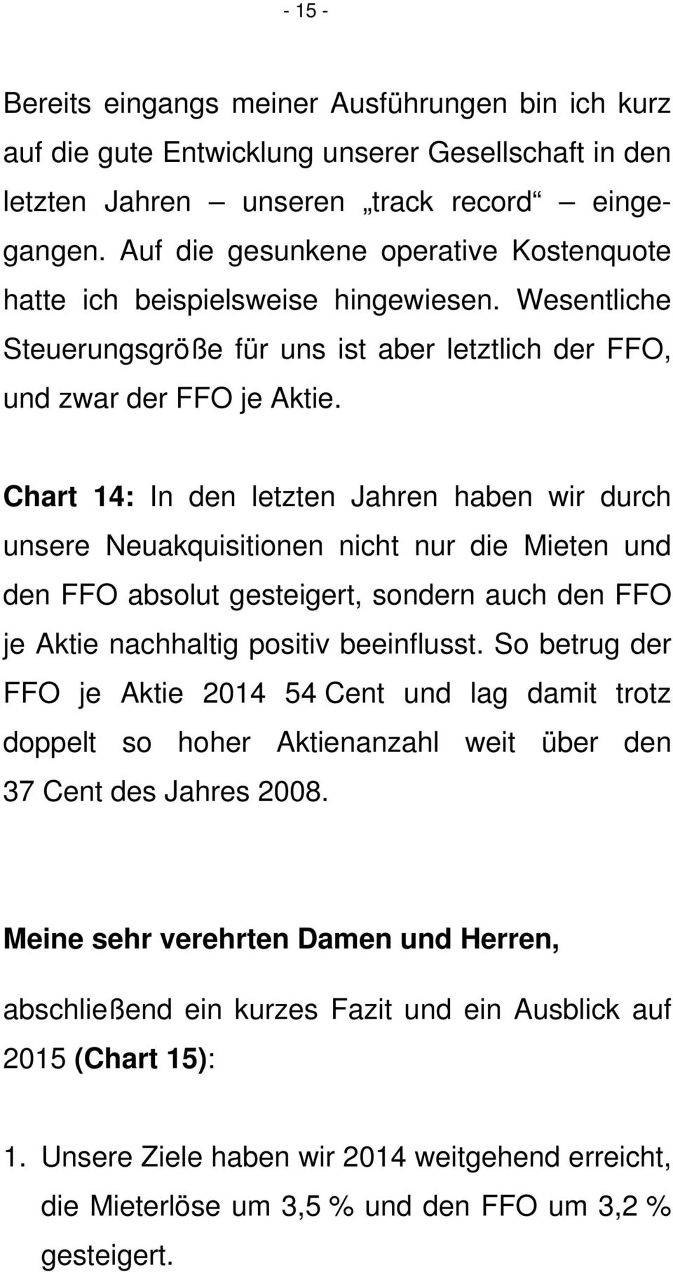 Chart 14: In den letzten Jahren haben wir durch unsere Neuakquisitionen nicht nur die Mieten und den FFO absolut gesteigert, sondern auch den FFO je Aktie nachhaltig positiv beeinflusst.