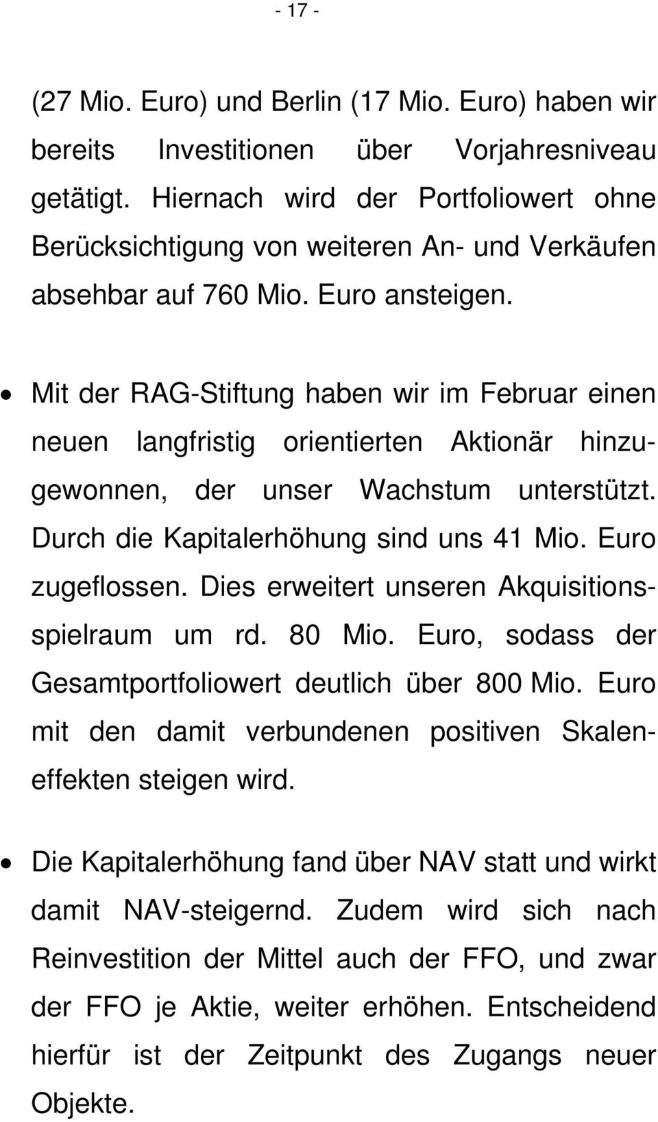 Mit der RAG-Stiftung haben wir im Februar einen neuen langfristig orientierten Aktionär hinzugewonnen, der unser Wachstum unterstützt. Durch die Kapitalerhöhung sind uns 41 Mio. Euro zugeflossen.