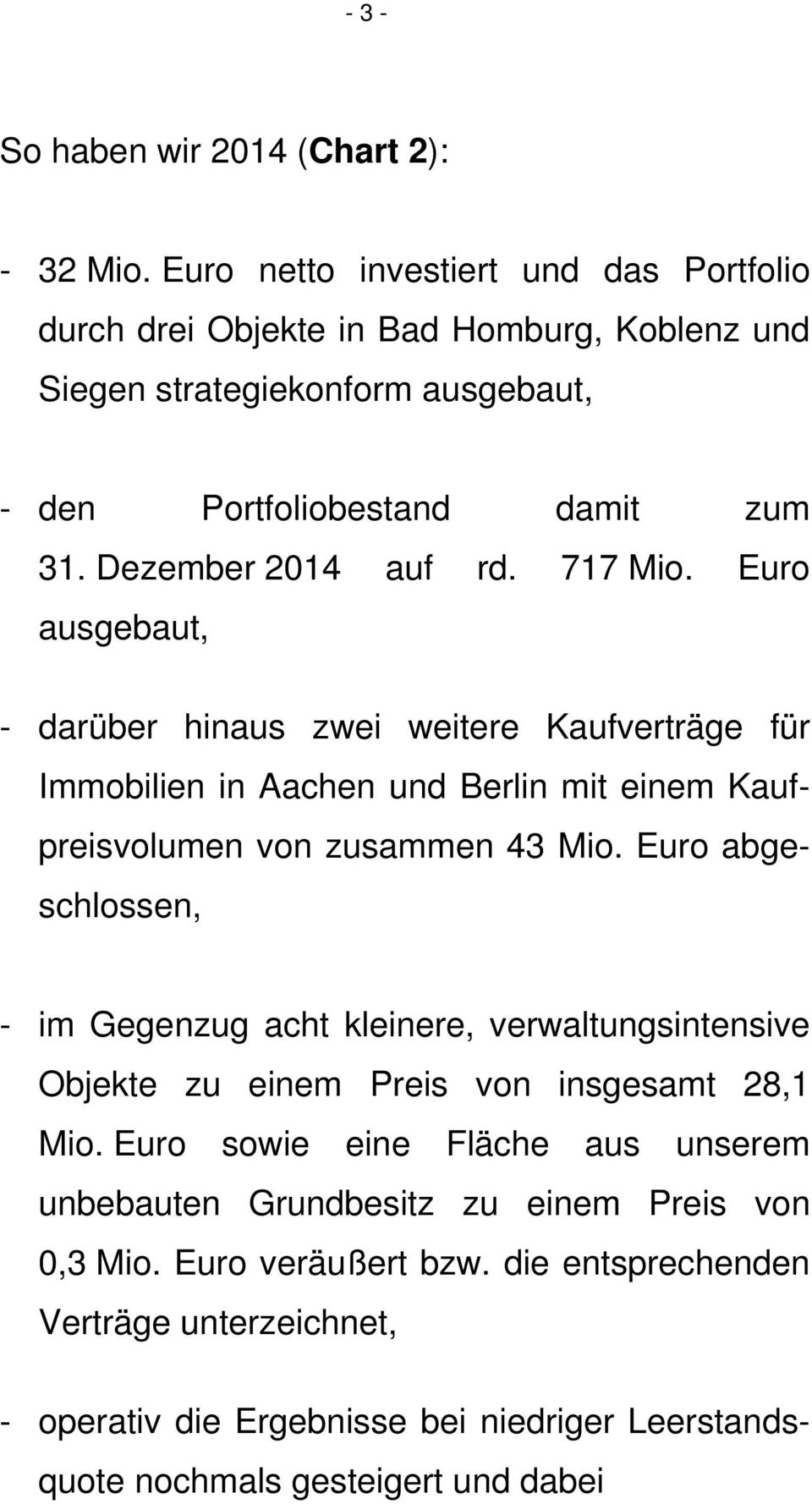 717 Mio. Euro ausgebaut, - darüber hinaus zwei weitere Kaufverträge für Immobilien in Aachen und Berlin mit einem Kaufpreisvolumen von zusammen 43 Mio.