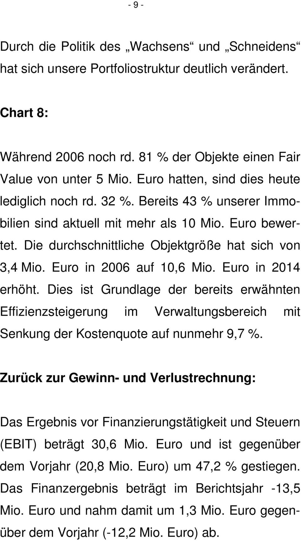 Euro in 2006 auf 10,6 Mio. Euro in 2014 erhöht. Dies ist Grundlage der bereits erwähnten Effizienzsteigerung im Verwaltungsbereich mit Senkung der Kostenquote auf nunmehr 9,7 %.