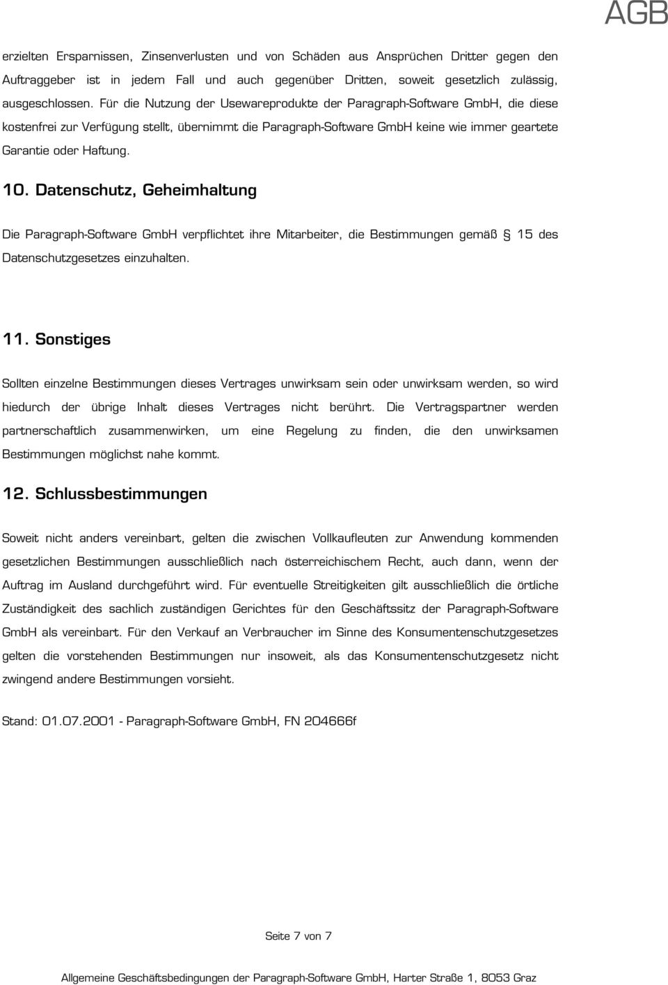 Datenschutz, Geheimhaltung Die Paragraph-Software GmbH verpflichtet ihre Mitarbeiter, die Bestimmungen gemäß 15 des Datenschutzgesetzes einzuhalten. 11.