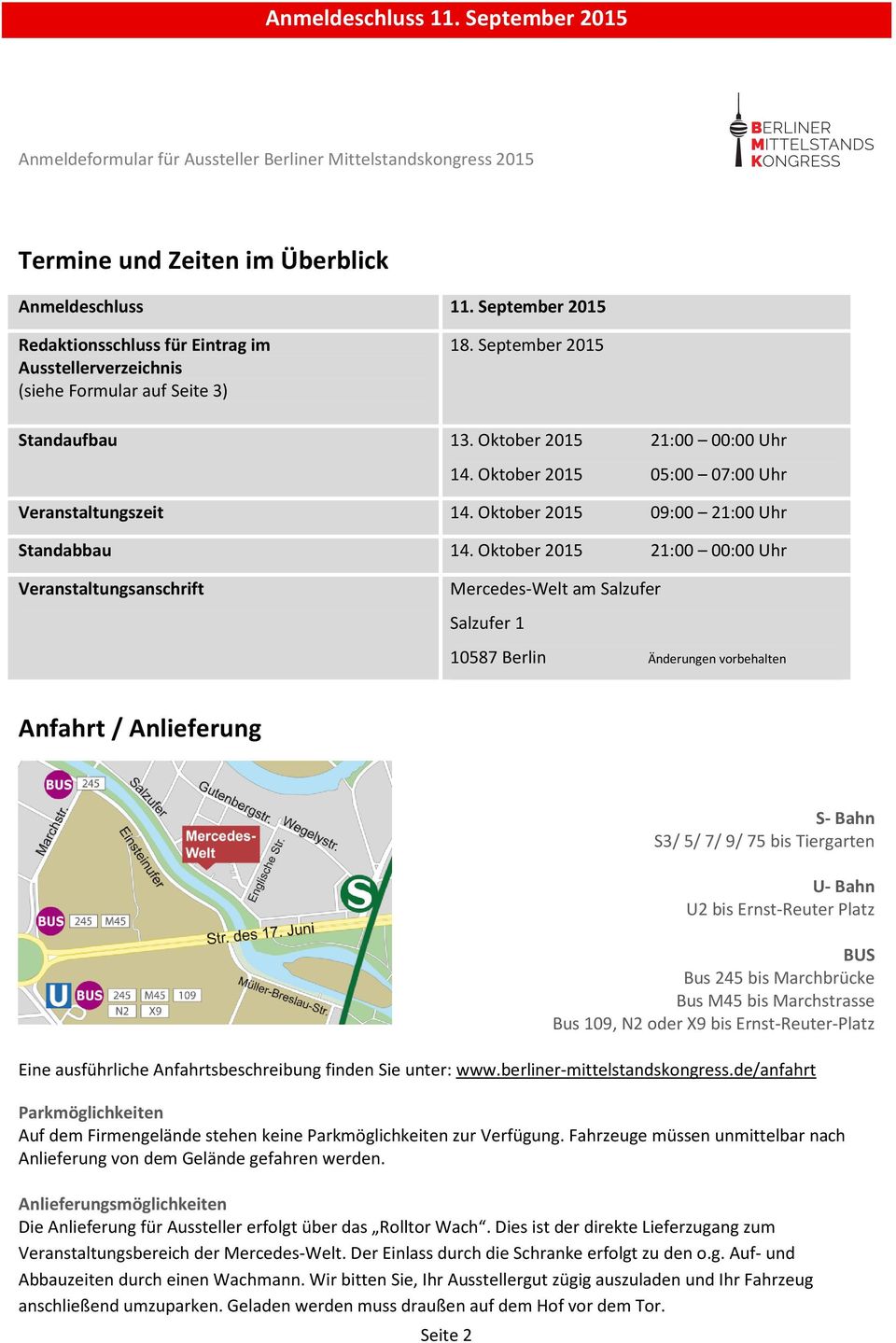 Oktober 2015 21:00 00:00 Uhr Veranstaltungsanschrift Mercedes-Welt am Salzufer Salzufer 1 10587 Berlin Änderungen vorbehalten Anfahrt / Anlieferung Seite 2 S- Bahn S3/ 5/ 7/ 9/ 75 bis Tiergarten U-