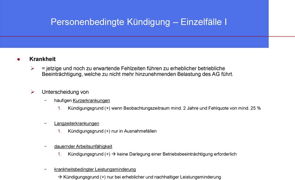 2 Jahre und Fehlquote von mind. 25 % Langzeiterkrankungen 1. Kündigungsgrund (+) nur in Ausnahmefällen dauernder Arbeitsunfähigkeit 1.