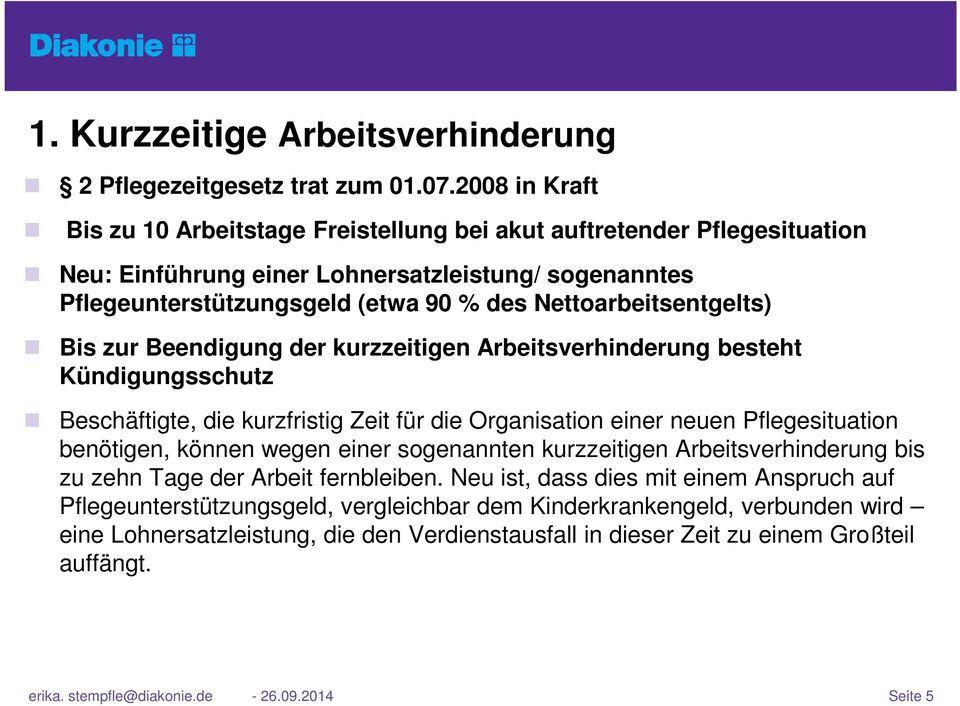 Nettoarbeitsentgelts) Bis zur Beendigung der kurzzeitigen Arbeitsverhinderung besteht Kündigungsschutz Beschäftigte, die kurzfristig Zeit für die Organisation einer neuen Pflegesituation benötigen,