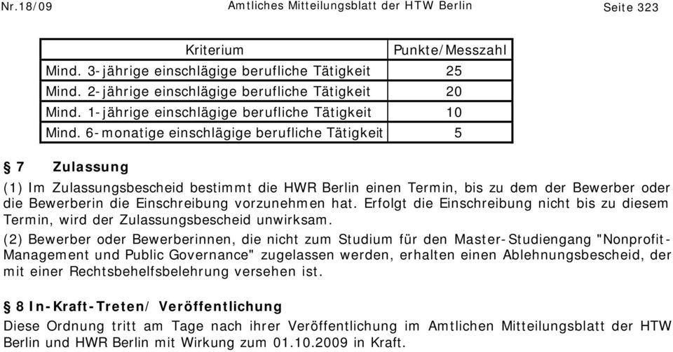 6-monatige einschlägige berufliche Tätigkeit 5 7 Zulassung (1) Im Zulassungsbescheid bestimmt die HWR Berlin einen Termin, bis zu dem der Bewerber oder die Bewerberin die Einschreibung vorzunehmen