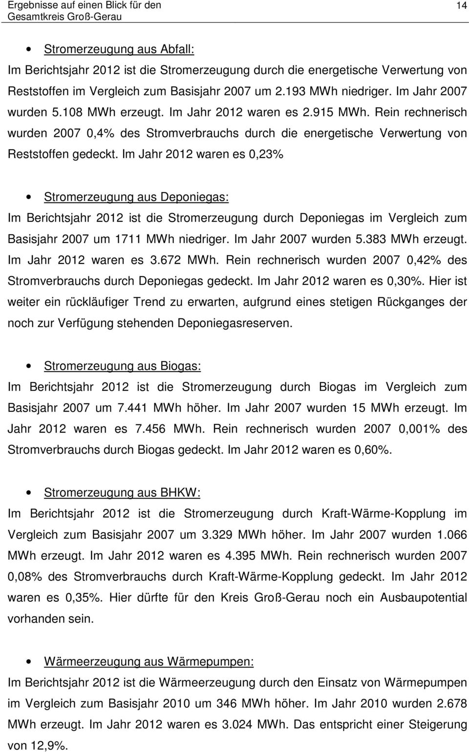 Rein rechnerisch wurden 2007 0,4% des Stromverbrauchs durch die energetische Verwertung von Reststoffen gedeckt.