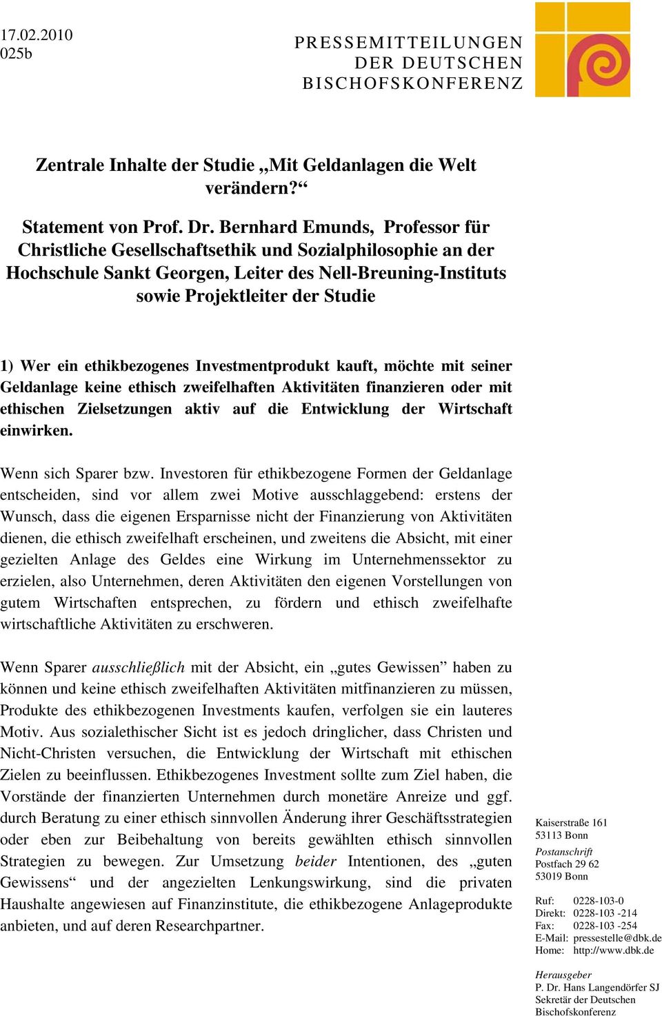 ethikbezogenes Investmentprodukt kauft, möchte mit seiner Geldanlage keine ethisch zweifelhaften Aktivitäten finanzieren oder mit ethischen Zielsetzungen aktiv auf die Entwicklung der Wirtschaft