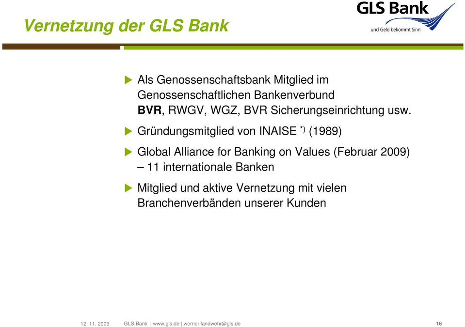 Gründungsmitglied von INAISE *) (1989) Global Alliance for Banking on Values (Februar 2009) 11