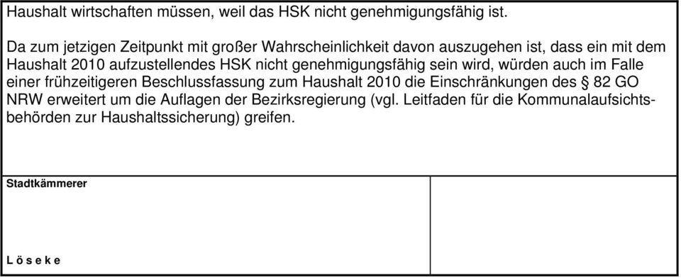 HSK nicht genehmigungsfähig sein wird, würden auch im Falle einer frühzeitigeren Beschlussfassung zum Haushalt 2010 die