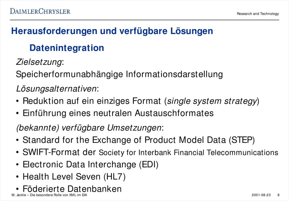 (bekannte) verfügbare Umsetzungen: Standard for the Exchange of Product Model Data (STEP) SWIFT-Format der Society for Interbank Financial