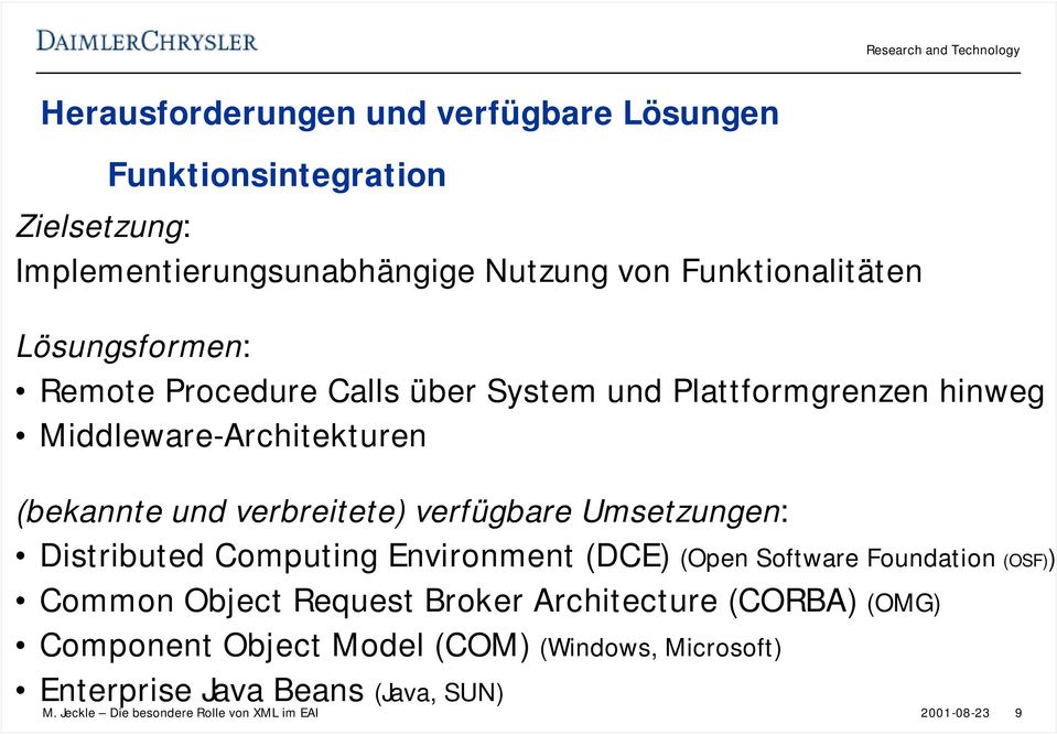 verfügbare Umsetzungen: Distributed Computing Environment (DCE) (Open Software Foundation (OSF)) Common Object Request Broker Architecture