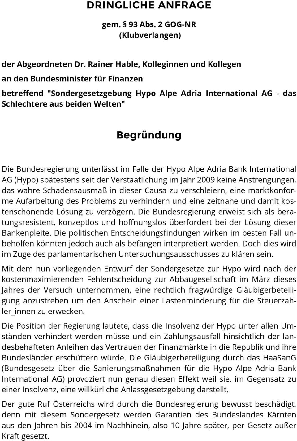 Bundesregierung unterlässt im Falle der Hypo Alpe Adria Bank International AG (Hypo) spätestens seit der Verstaatlichung im Jahr 2009 keine Anstrengungen, das wahre Schadensausmaß in dieser Causa zu
