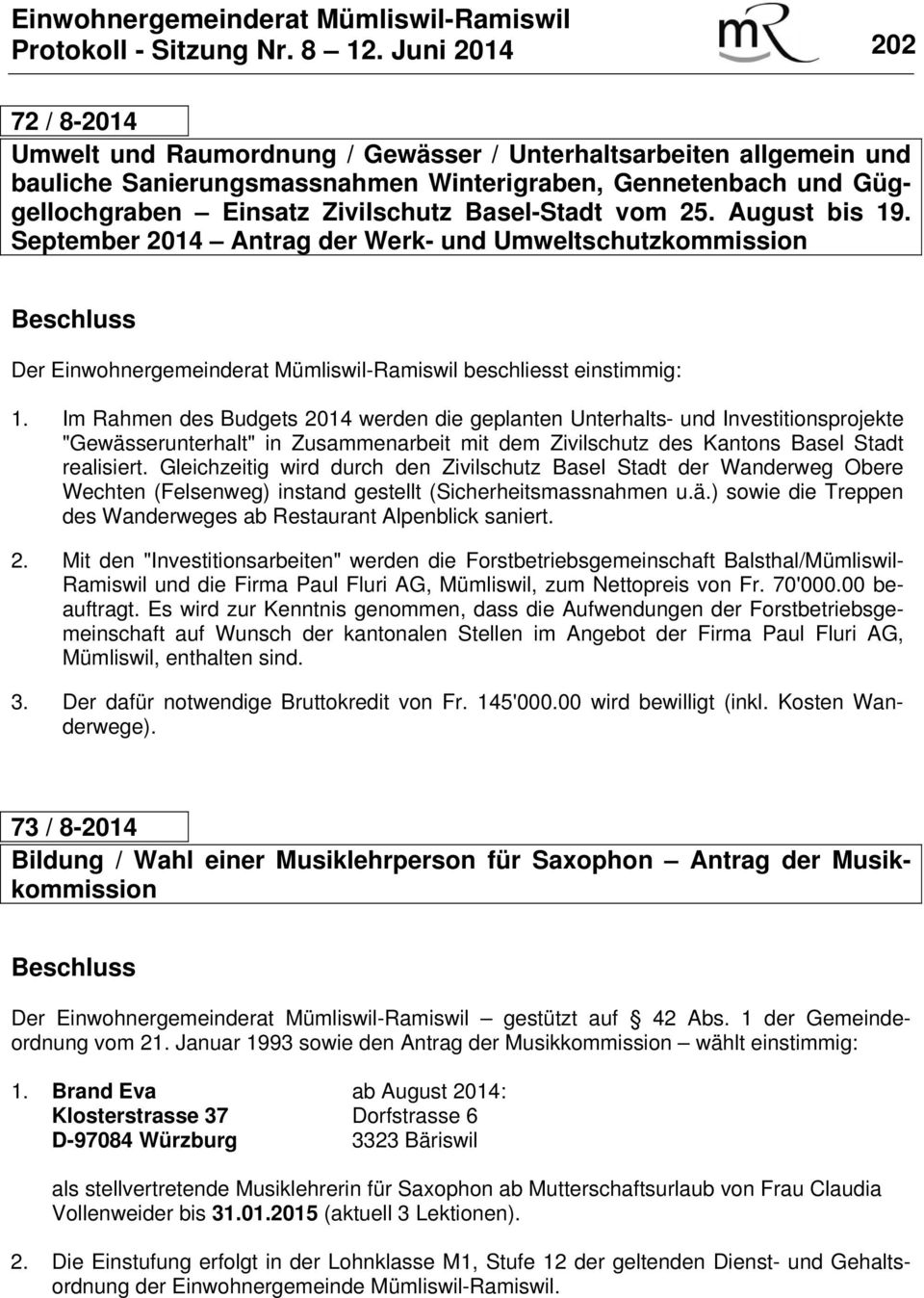 Basel-Stadt vom 25. August bis 19. September 2014 Antrag der Werk- und Umweltschutzkommission Der Einwohnergemeinderat Mümliswil-Ramiswil beschliesst einstimmig: 1.
