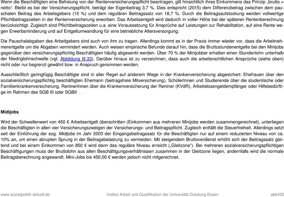 Dies entspricht (2015) dem Differenzbetrag zwischen dem pauschalen Beitrag des Arbeitsgebers (15 %) und dem regulären Beitragssatz von 18,7 %.