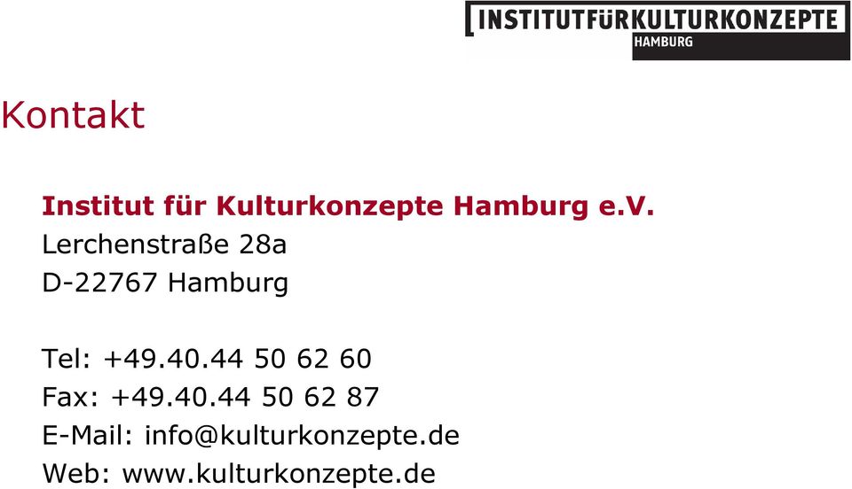 40.44 50 62 60 Fax: +49.40.44 50 62 87 E-Mail: info@kulturkonzepte.