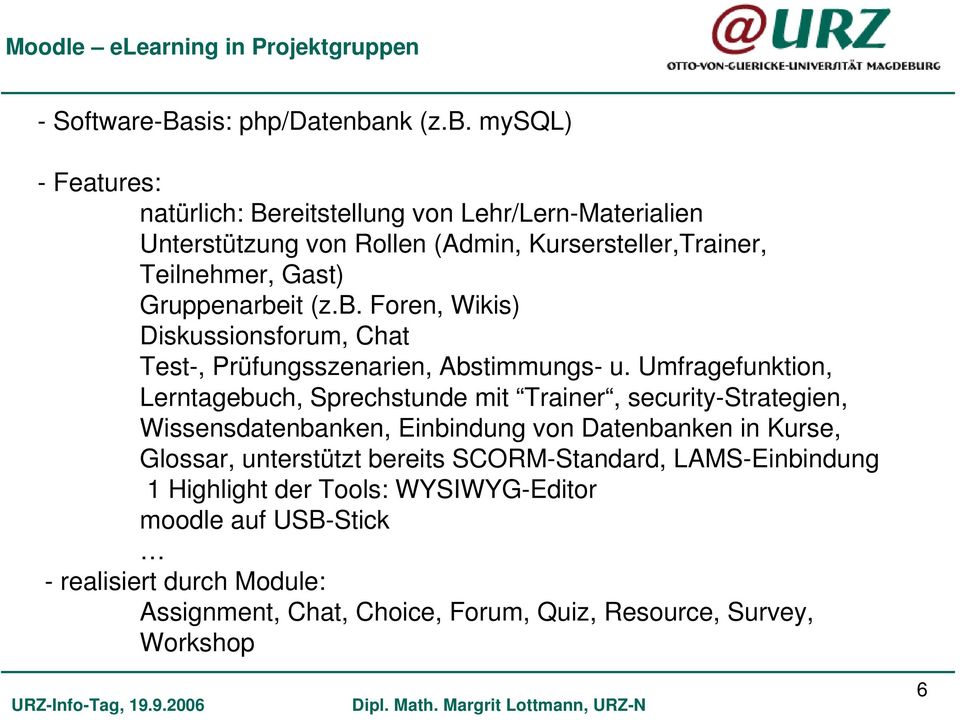 mysql) - Features: natürlich: Bereitstellung von Lehr/Lern-Materialien Unterstützung von Rollen (Admin, Kursersteller,Trainer, Teilnehmer, Gast)