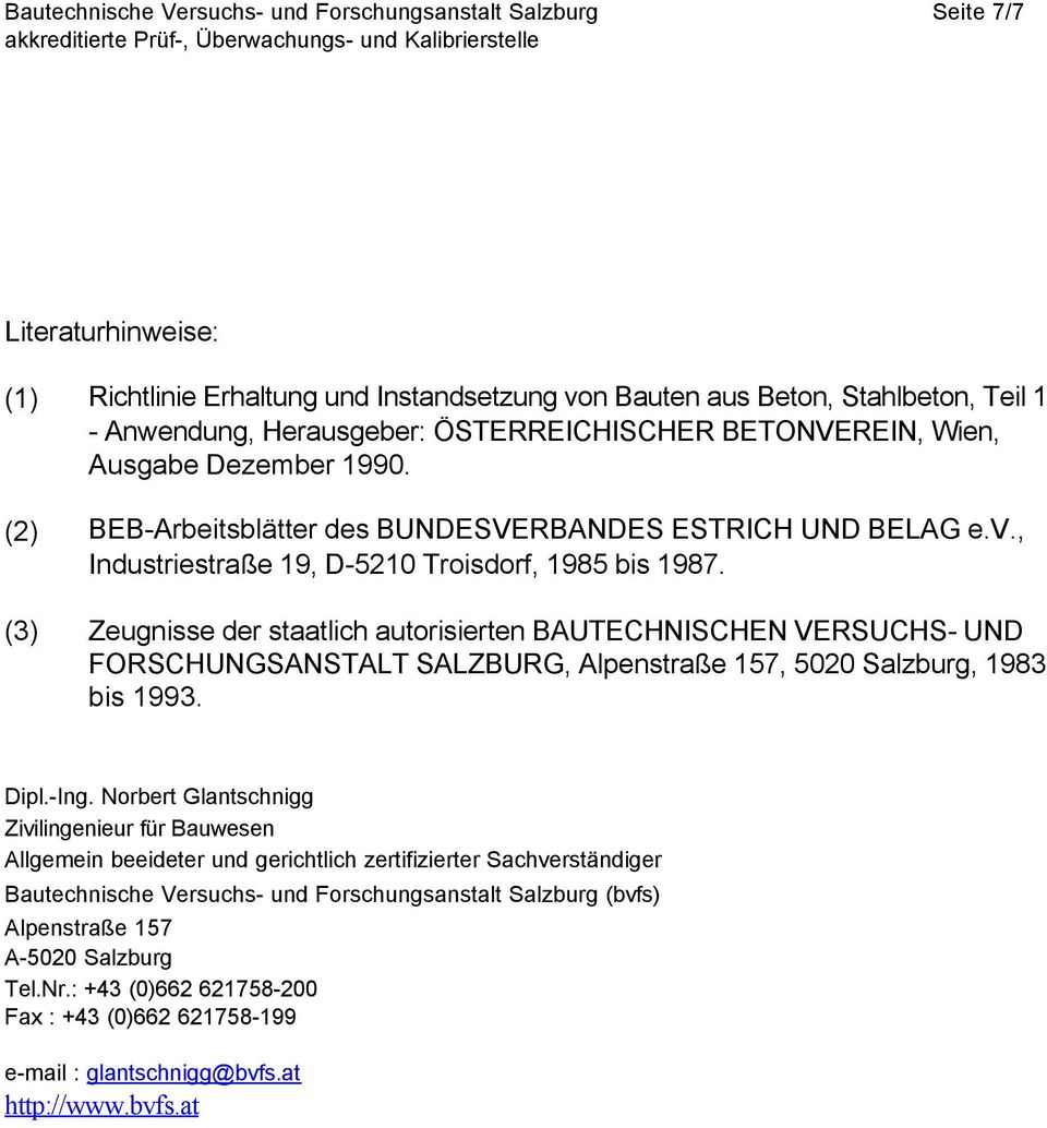 (3) Zeugnisse der staatlich autorisierten BAUTECHNISCHEN VERSUCHS- UND FORSCHUNGSANSTALT SALZBURG, Alpenstraße 157, 5020 Salzburg, 1983 bis 1993. Dipl.-Ing.