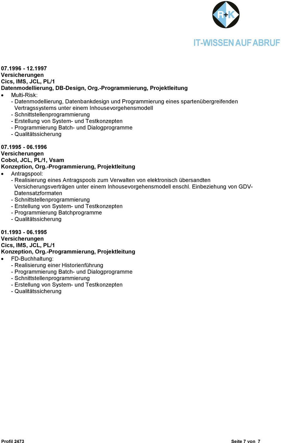 Batch- und Dialogprogramme 07.1995-06.1996 Cobol, JCL, PL/1, Vsam Konzeption, Org.