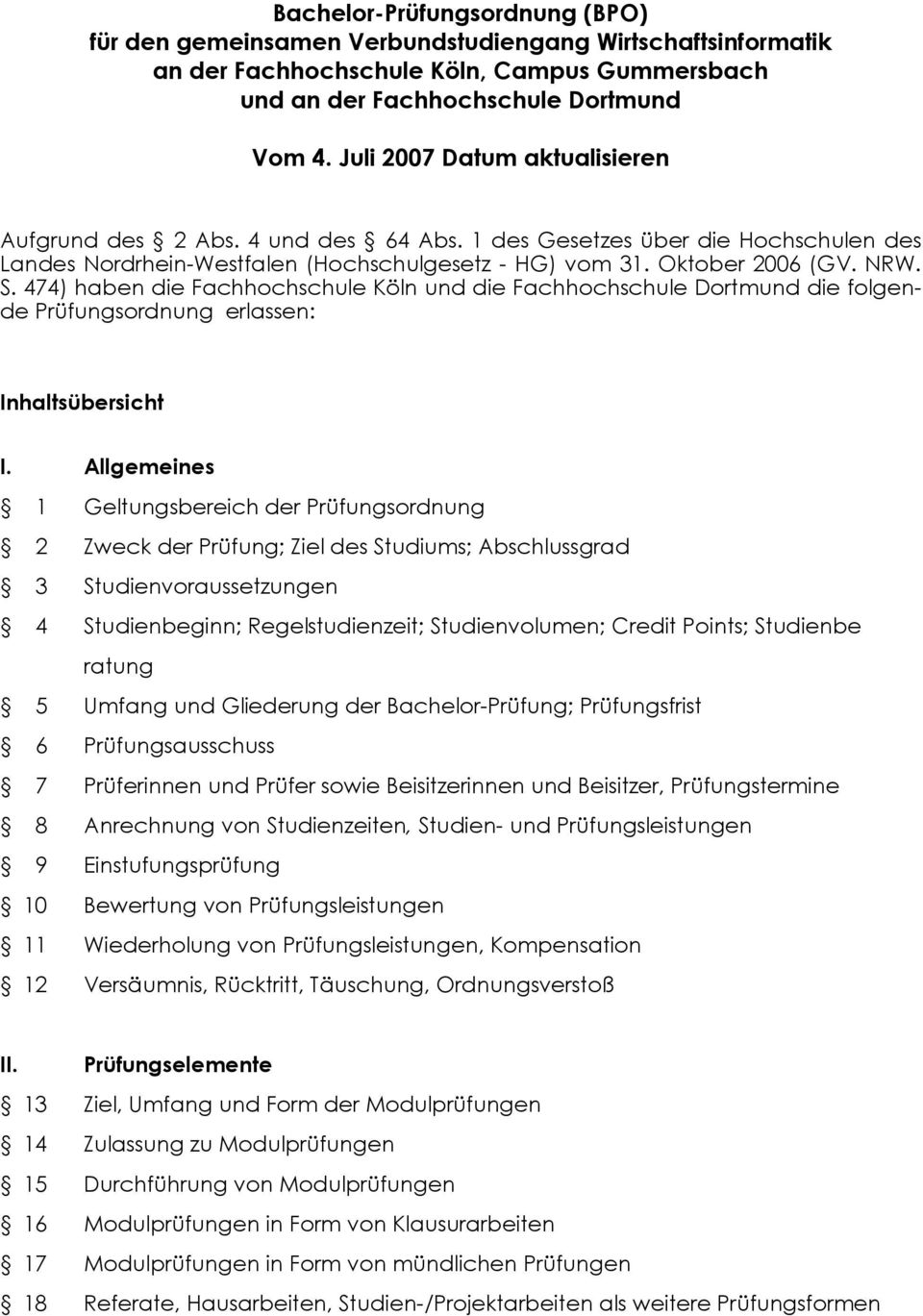474) haben die Fachhochschule Köln und die Fachhochschule Dortmund die folgende Prüfungsordnung erlassen: Inhaltsübersicht I.