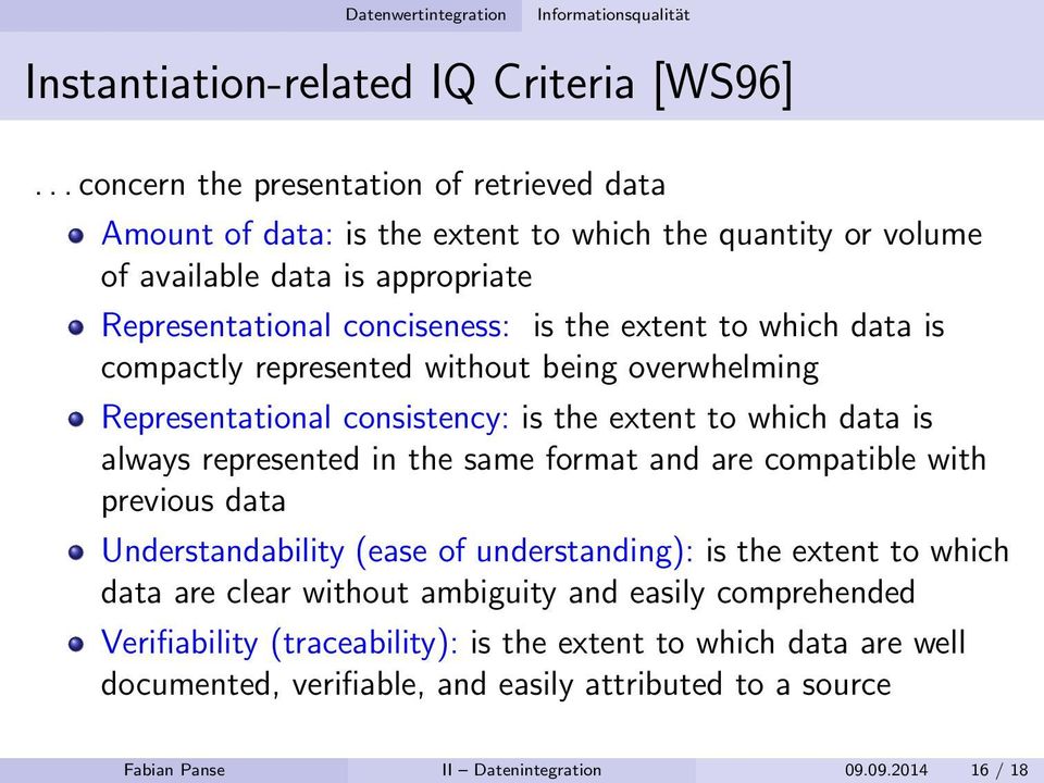 extent to which data is compactly represented without being overwhelming Representational consistency: is the extent to which data is always represented in the same format and are