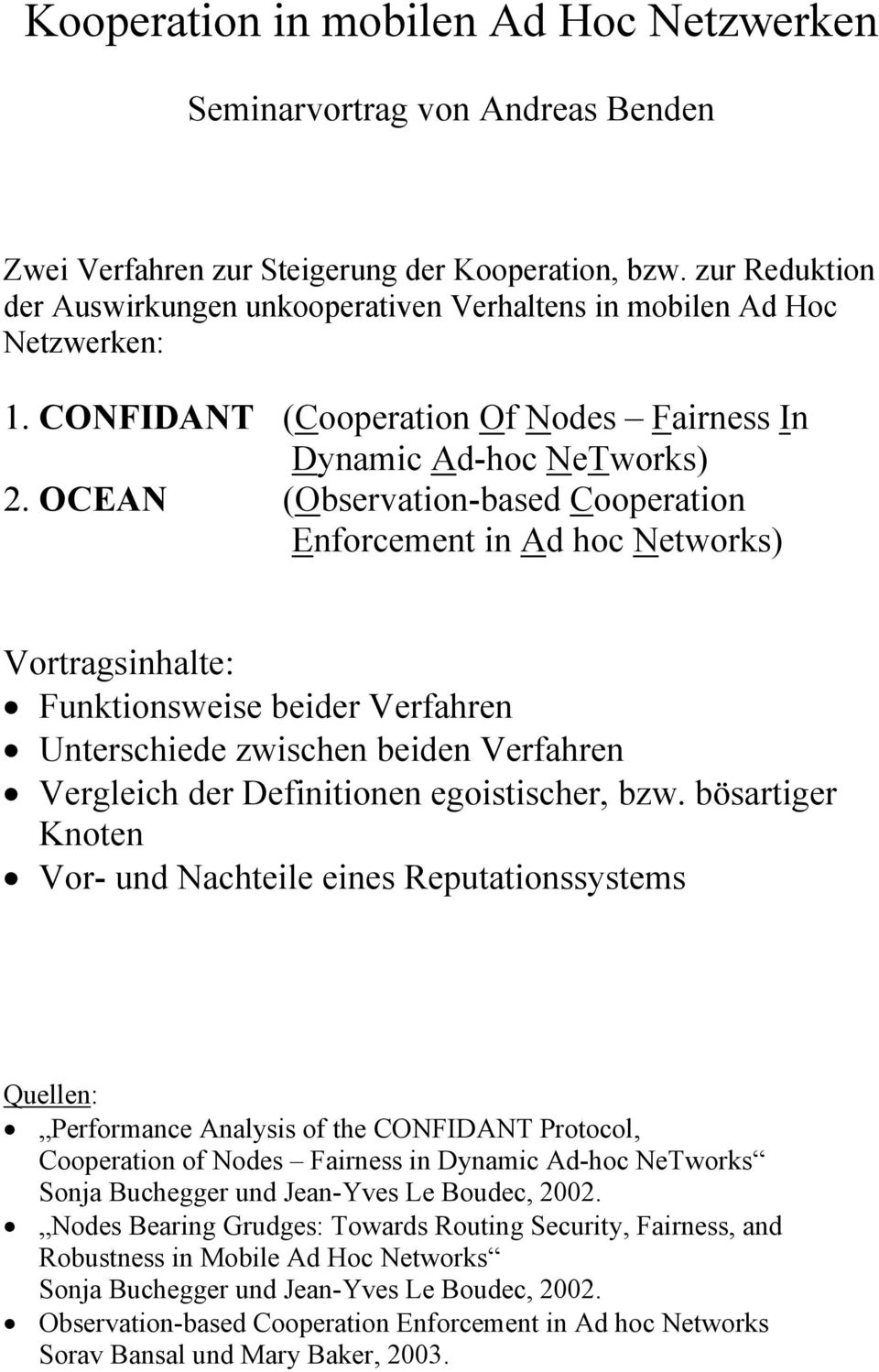 OCEAN (Observation-based Cooperation Enforcement in Ad hoc Networks) Vortragsinhalte: Funktionsweise beider Verfahren Unterschiede zwischen beiden Verfahren Vergleich der Definitionen egoistischer,