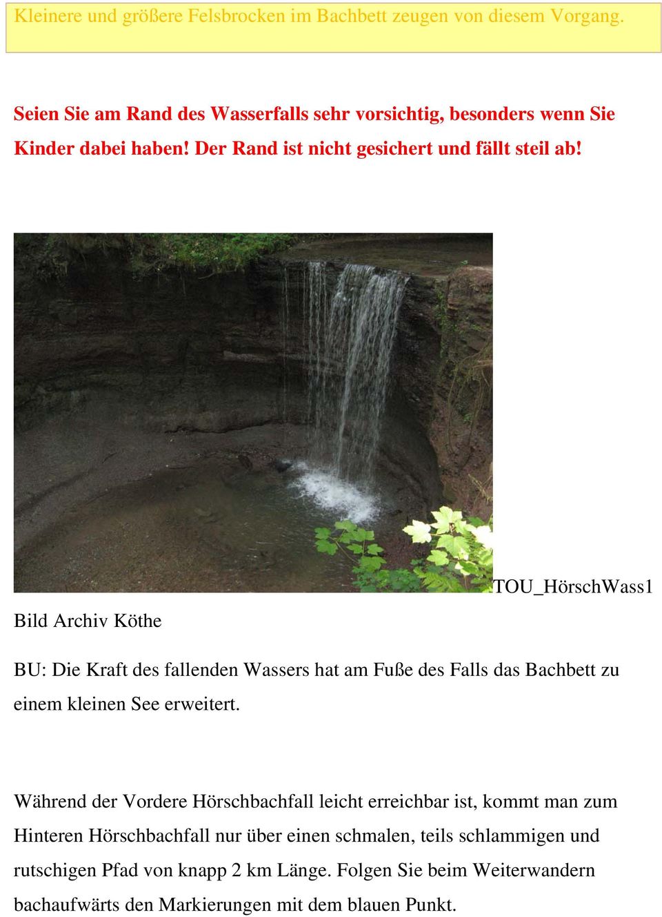 Bild Archiv Köthe TOU_HörschWass1 BU: Die Kraft des fallenden Wassers hat am Fuße des Falls das Bachbett zu einem kleinen See erweitert.