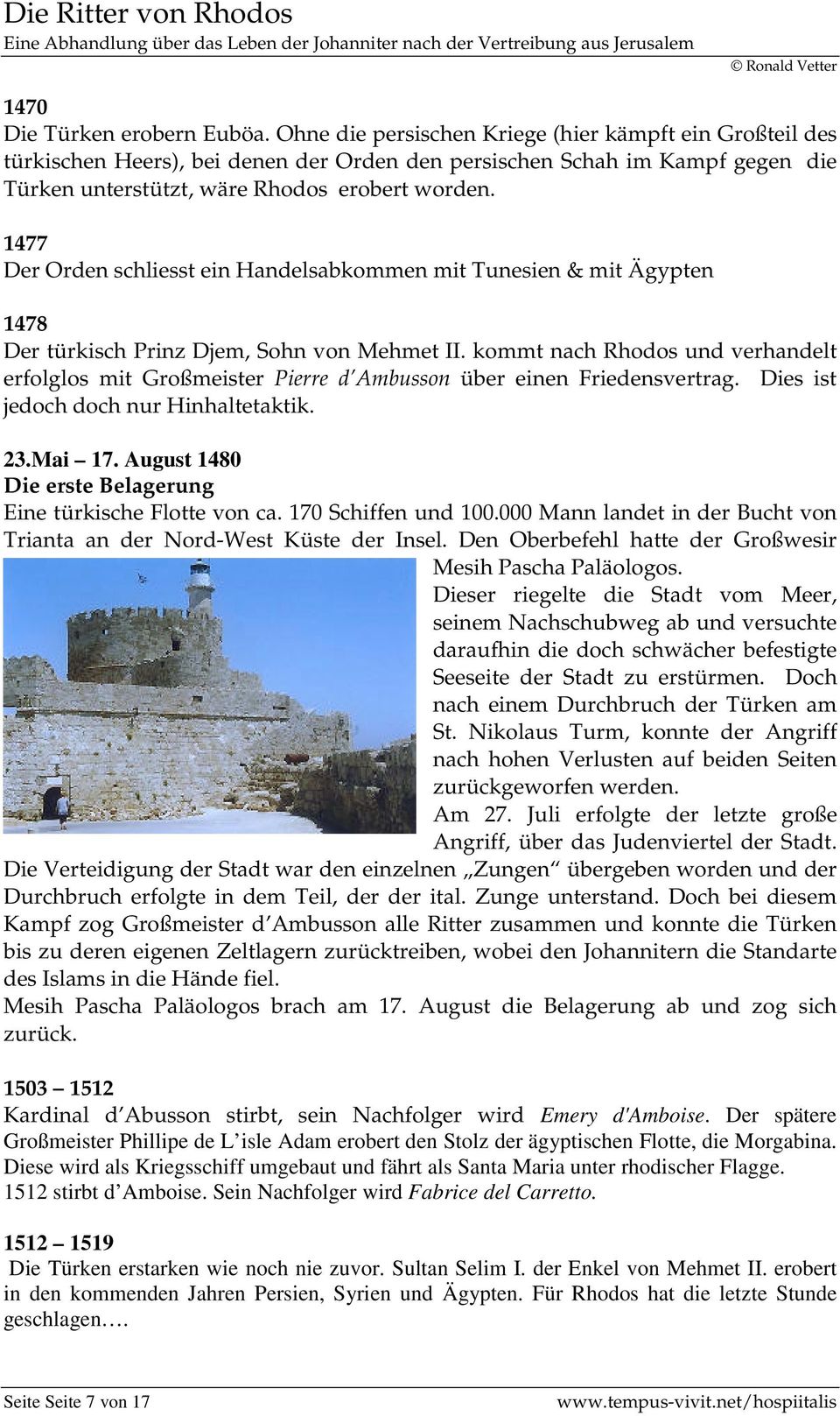 1477 Der Orden schliesst ein Handelsabkommen mit Tunesien & mit Ägypten 1478 Der türkisch Prinz Djem, Sohn von Mehmet II.