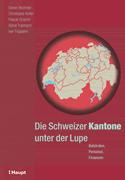 Die Schweizer Kantone unter der Lupe Behörden, Personal, Finanzen Diese Publikation ist auch auf Französisch erhältlich ("Les cantons suisses sous la loupe).