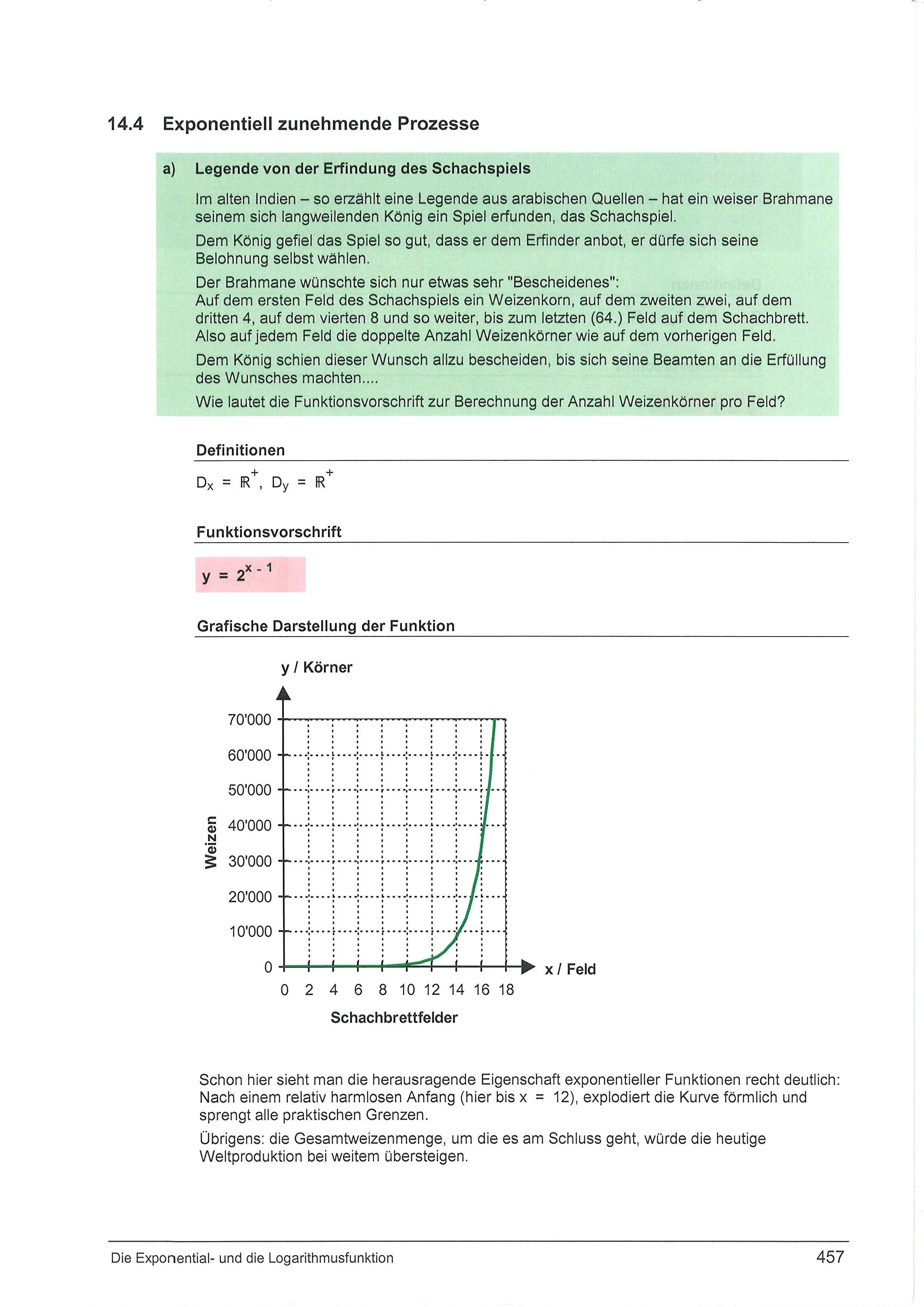 14.4 Eponentiell zunehmende Prozesse a) Legende von der Erfindung des Schachspiels Im alten Indien - so erzählt eine Legende aus arabischen Quellen - hat ein weiser Brahmane seinem sich langweilenden
