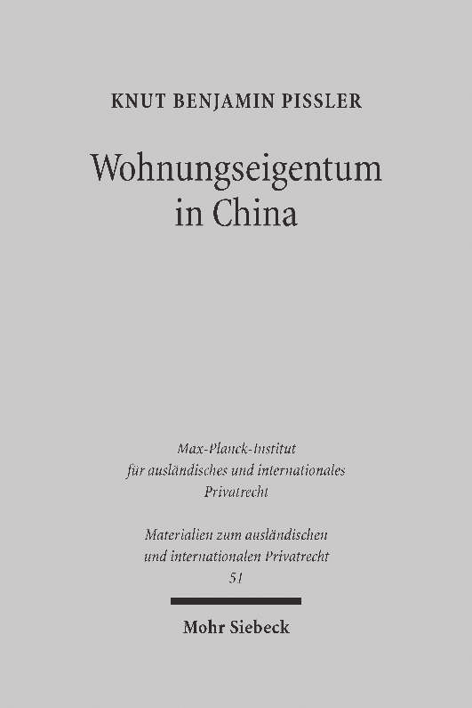 Knut Benjamin Pißler Wohnungseigentum in China Darstellung und Rechtsgrundlagen 2013. XI, 210 Seiten (Materialien zum ausländischen und internationalen Privatrecht 51).