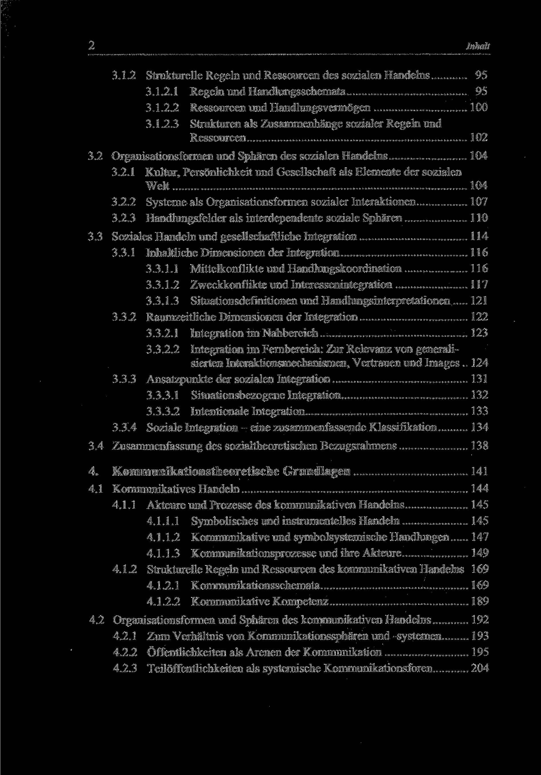 2 3.1.2 Strukturelle Regeln und Ressourcen des sozialen Handelns 95 3.1.2.1 Regeln und Handlungsschemata 95 3.1.2.2 Ressourcen und Handlungsvermögen 100 3.1.2.3 Strukturen als Zusammenhänge sozialer Regeln und Ressourcen 102 3.