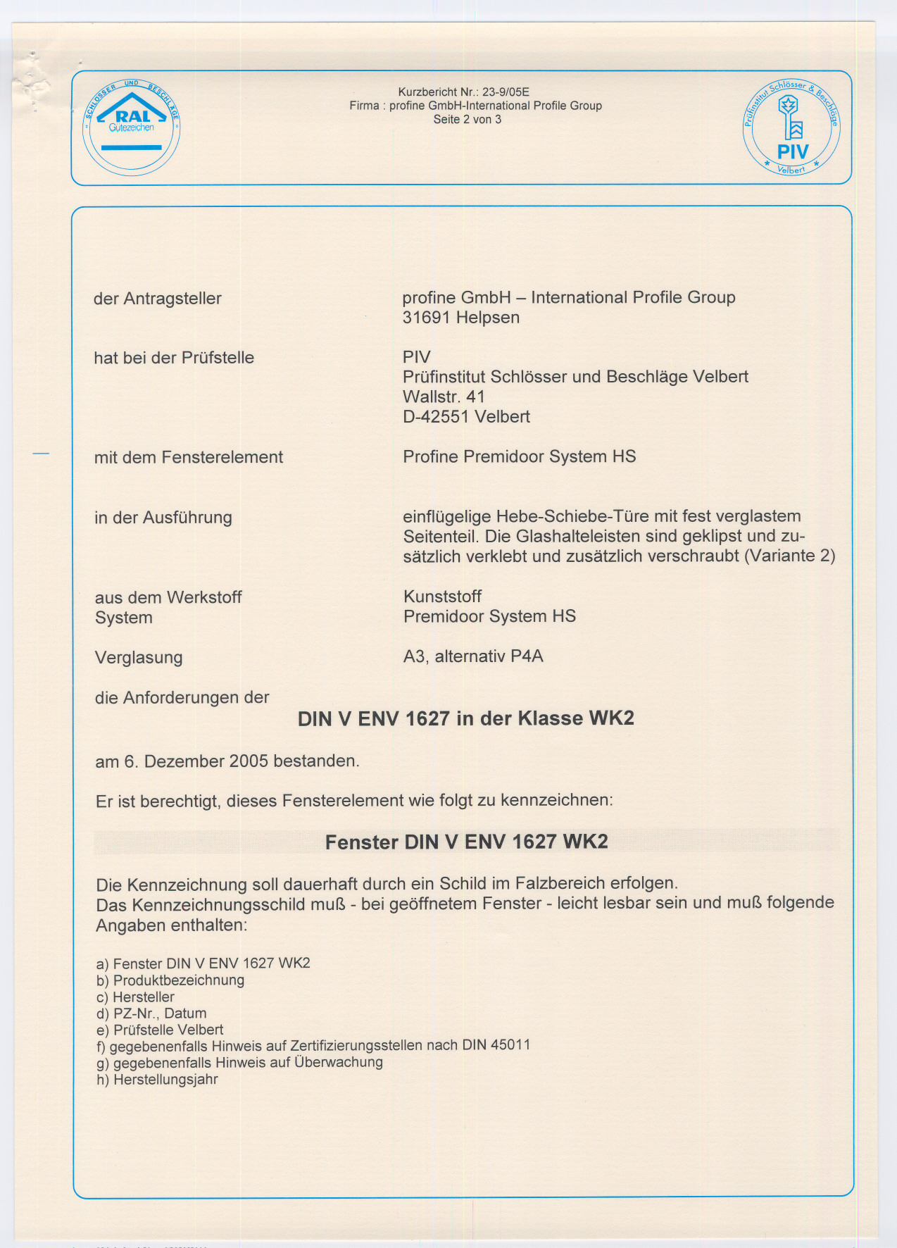 Kurzbericht Nr: 239/05E Firma: profine GmbHInternational Profile Group Seite 2 von 3 der Antragsteller profine GmbH International Profile Group 31691 Helpsen hat bei der Prüfstelle mit dem