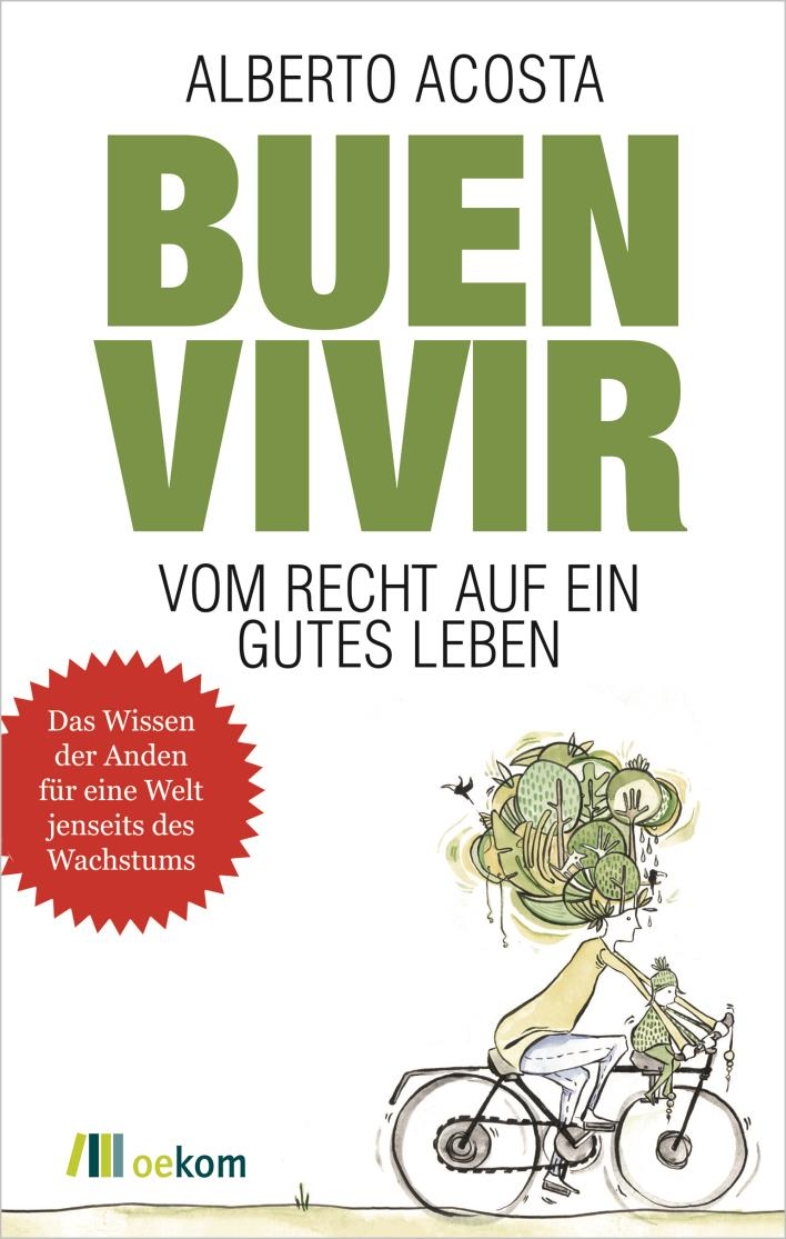MEHR INFORMATIONEN In dem Buch Buen vivir - Vom Recht auf ein gutes Leben beschreibt der Autor Alberto Acosta die wissenschaftliche Grundlage von Buen