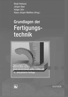 Lehr- und Arbeitsbuch zur Fertigungstechnik. Awiszus/Bast/Dürr/Matthes (Hrsg.) Grundlagen der Fertigungstechnik 4., aktualisierte Auflage 396 Seiten. 347 Abb. 55 Tab.