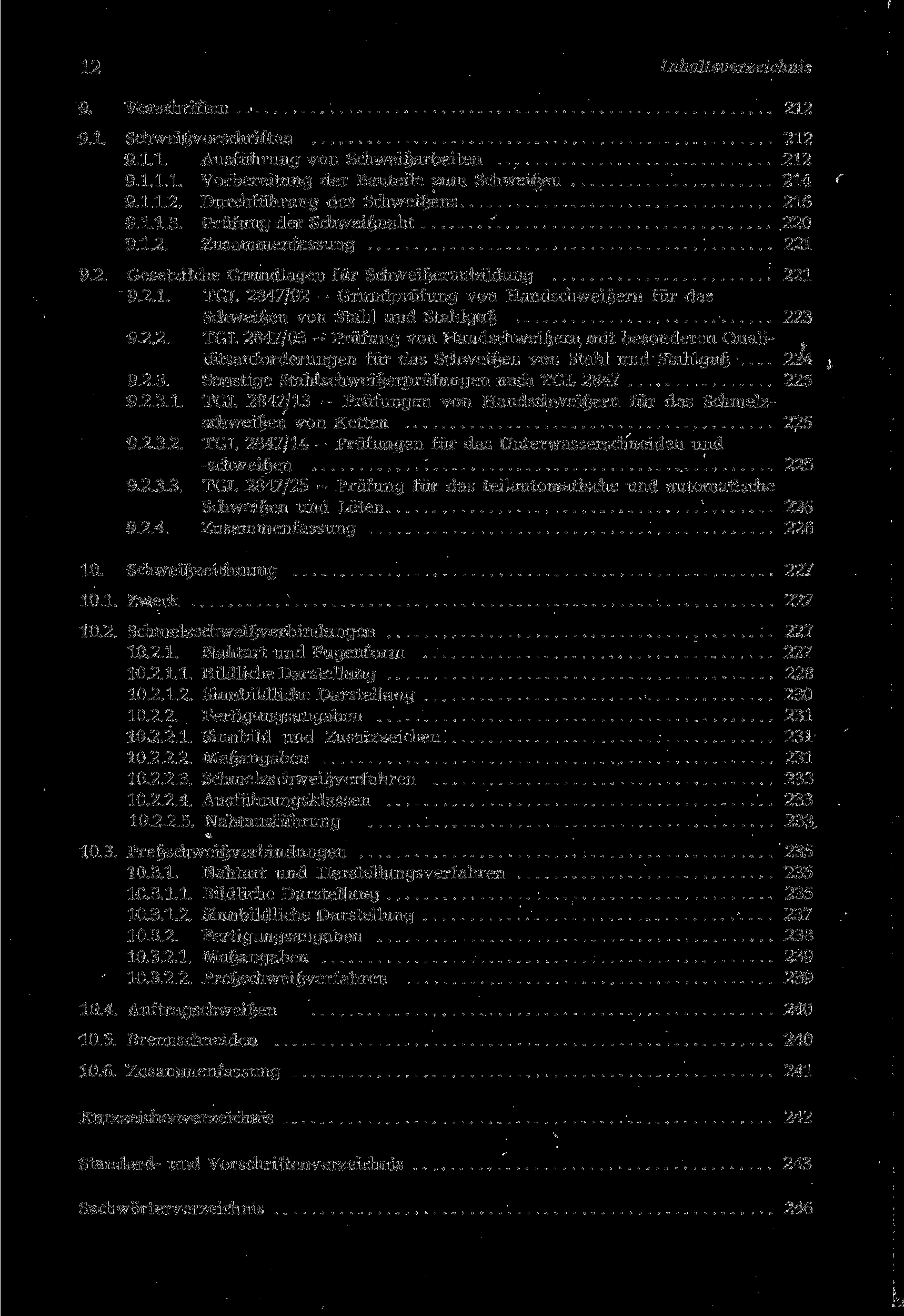 t 12 Inhaltsverzeichnis 9. Vorschriften 212 9.1. Schweigvorschriften 212 9.1.1. Ausführung von Schweigarbeiten 212 9.1.1.1. Vorbereitung der Bauteile zum Schweifjen 214 9.1.1.2. Durchführung des Schweifjens 215 9.