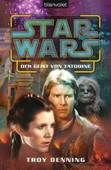UNVERKÄUFLICHE LESEPROBE Troy Denning Star Wars Der Geist von Tatooine DEUTSCHE ERSTAUSGABE Paperback, Broschur, 592 Seiten, 13,5 x 20,6 cm ISBN: 978-3-442-26842-9 Blanvalet Erscheinungstermin: