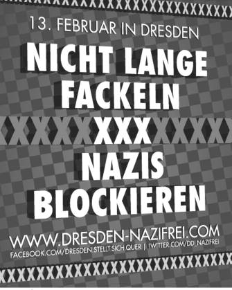 Nicht lange fackeln Nazis blockieren! 13. Februar kein Tag für Nazis Seit vielen Jahren versammeln sich am und um den 13. Februar in Dresden Nazis zu einem sogenannten Trauermarsch.
